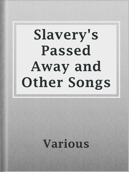 Title details for Slavery's Passed Away and Other Songs by Various - Available